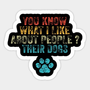 Funny You Know What I Like About People Their Dogs Dog Lover Sticker